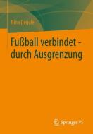 Fußball verbindet - durch Ausgrenzung di Nina Degele edito da VS Verlag für Sozialw.