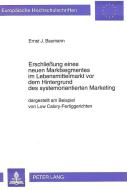 Erschließung eines neuen Marktsegmentes im Lebensmittelmarkt vor dem Hintergrund des systemorientierten Marketing di Ernst J. Baumann edito da Lang, Peter GmbH