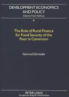 The Role of Rural Finance for Food Security of the Poor in Cameroon di Gertrud Schrieder edito da Lang, Peter GmbH