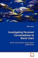 Investigating Perceived Connectedness to Brand Users di William Martin edito da VDM Verlag