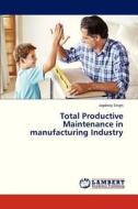 Total Productive Maintenance In Manufacturing Industry di Singh Jagdeep edito da Lap Lambert Academic Publishing