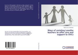 Ways of assisting Lesotho teachers to offer care and support to OVCs di Ntaote Grace Makeletso edito da LAP Lambert Academic Publishing