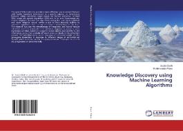 Knowledge Discovery using Machine Learning Algorithms di Sujata Dash, Bichitrananda Patra edito da LAP Lambert Academic Publishing
