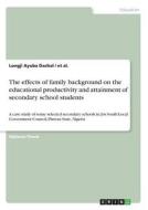 The effects of family background on the educational productivity and attainment of secondary school students di Longji Ayuba Dachal, et al. edito da GRIN Publishing