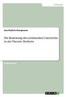 Die Bedeutung des erziehenden Unterrichts in der Theorie Herberts di Ann-Kathrin Kempmann edito da GRIN Verlag