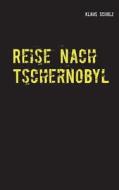 Reise Nach Tschernobyl di Klaus Scholz edito da Books On Demand