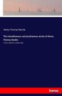 The miscellaneous and posthumous works of Henry Thomas Buckle di Henry Thomas Buckle edito da hansebooks