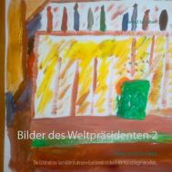 Bilder des Weltpräsidenten 2 di Bernd Schubert edito da Books on Demand