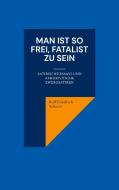 Man ist so frei, Fatalist zu sein di Rolf Friedrich Schuett edito da Books on Demand