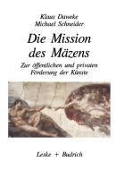 Die Mission des Mäzens di Klaus Daweke, Michael Schneider edito da VS Verlag für Sozialwissenschaften