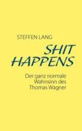 SHIT HAPPENS di Steffen Lang edito da Books on Demand