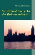 Sir Richard Avery di Michael Balthasar edito da Books On Demand