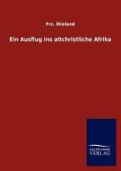 Ein Ausflug ins altchristliche Afrika di Frz. Wieland edito da TP Verone Publishing