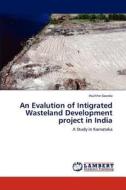 An Evalution of Intigrated Wasteland Development project in India di Huchhe Gowda edito da LAP Lambert Academic Publishing