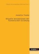 Aktuelle Konzeptionen der ästhetischen Erziehung di Annette Franke edito da Lang, Peter GmbH