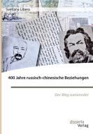 400 Jahre russisch-chinesische Beziehungen. Der Weg zueinander di Svetlana Libera edito da Disserta Verlag
