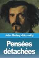 Pensées détachées di Jules Barbey D'Aurevilly edito da Prodinnova