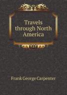 Travels Through North America di Frank G Carpenter edito da Book On Demand Ltd.