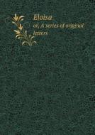 Eloisa Or, A Series Of Original Letters di Jean Jacques Rousseau edito da Book On Demand Ltd.