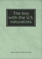 The Boy With The U.s. Naturalists di Francis William Rolt-Wheeler edito da Book On Demand Ltd.