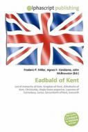 Eadbald of Kent di #Miller,  Frederic P. Vandome,  Agnes F. Mcbrewster,  John edito da Alphascript Publishing