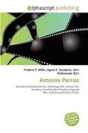 Amores Perros di #Miller,  Frederic P. Vandome,  Agnes F. Mcbrewster,  John edito da Vdm Publishing House