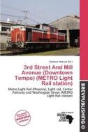 3rd Street And Mill Avenue (downtown Tempe) (metro Light Rail Station) edito da Brev Publishing