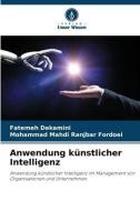 Anwendung künstlicher Intelligenz di Fatemeh Dekamini, Mohammad Mahdi Ranjbar Fordoei edito da Verlag Unser Wissen