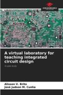 A virtual laboratory for teaching integrated circuit design di Alisson V. Brito, José Judson M. Cunha edito da Our Knowledge Publishing