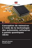 Conception de mémoires à l'aide de la technologie des automates cellulaires à points quantiques (QCA) di Naresh Kumar, Sunita Rani edito da Editions Notre Savoir