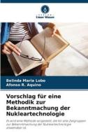 Vorschlag für eine Methodik zur Bekanntmachung der Nukleartechnologie di Belinda Maria Lobo, Afonso R. Aquino edito da Verlag Unser Wissen