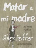 Matar a Mi Madre di Jules Feiffer edito da ROCA EDIT