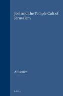 Joel and the Temple Cult of Jerusalem di Ahlstrom edito da BRILL ACADEMIC PUB