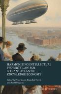 Harmonizing Intellectual Property Law for a Trans-Atlantic Knowledge Economy edito da Brill
