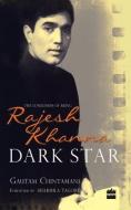 Dark Star: The Loneliness Of Being Rajesh Khanna di Harper Collins, Gautam Chintamani edito da Harpercollins India
