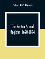 The Repton School Register, 1620-1894 edito da Alpha Editions