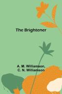 The Brightener di A. M. Williamson, C. N. Williamson edito da Alpha Editions
