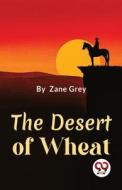 The Desert Of Wheat di Zane Grey edito da DOUBLE 9 BOOKSLLP