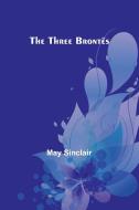 The Three Brontës di May Sinclair edito da Alpha Edition