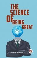 The Science Of Being Great di Wallace D Wattles edito da DOUBLE 9 BOOKSLIP