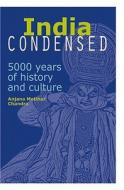 India Condensed: 5000 Years of History and Culture di Anjana Motihar Chandra edito da Cavendish Square Publishing