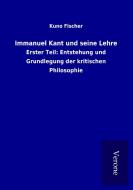 Immanuel Kant und seine Lehre di Kuno Fischer edito da TP Verone Publishing