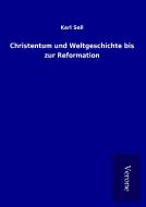 Christentum und Weltgeschichte bis zur Reformation di Karl Sell edito da TP Verone Publishing