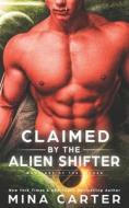 Claimed By The Alien Shifter di Carter Mina Carter edito da Independently Published