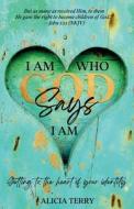 I Am Who God Says I Am di Alicia Terry edito da Above the Fray Publishing