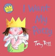 I Want My Potty di Tony Ross edito da Harpercollins Publishers