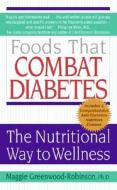 Foods That Combat Diabetes: The Nutritional Way to Wellness di Maggie Phd Greenwood-Robinson edito da HARPER TORCH