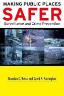 Making Public Places Safer: Surveillance and Crime Prevention di Brandon C. Welsh edito da OXFORD UNIV PR