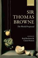 Sir Thomas Browne: The World Proposed di Reid Barbour edito da OXFORD UNIV PR