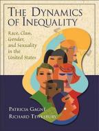 The Dynamics of Inequality: Race, Class, Gender, and Sexuality in the United States [With Mysearchlab] di Patricia Gagne, Richard Tewksbury edito da Prentice Hall